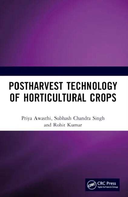 Postharvest Technology of Horticultural Crops by Priya Awasthi, Subhash Chandra Singh, Rohit Kumar