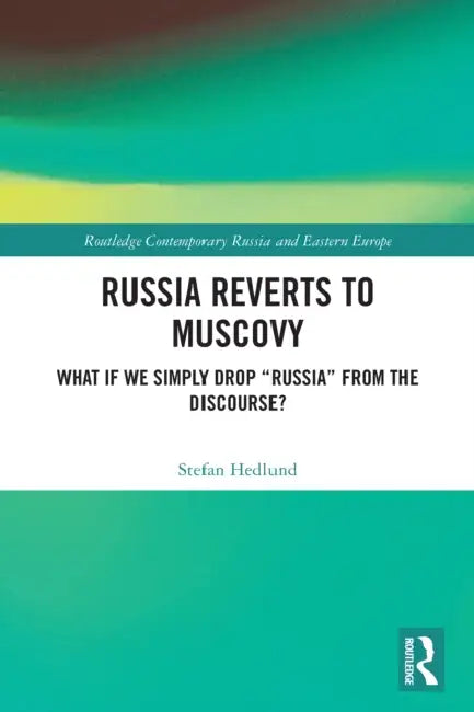 Russia Reverts to Muscovy by Stefan Hedlund