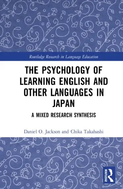 The Psychology of Learning English and Other Languages in Japan: A Mixed Research Synthesis by Daniel O. Jackson, Chika Takahashi
