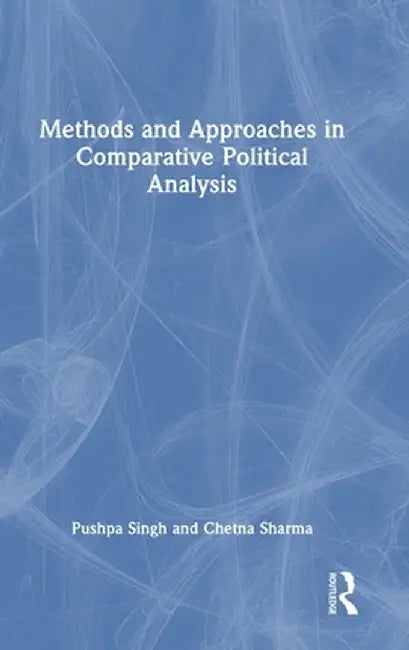 Methods and Approaches in Comparative Political Analysis by Pushpa Singh