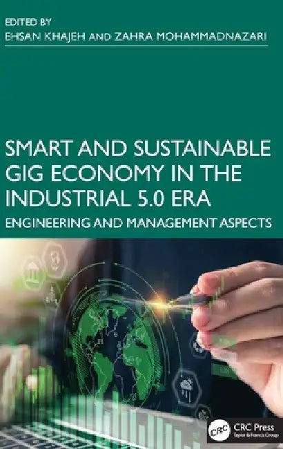 Smart and Sustainable Gig Economy in the Industrial 5.0 Era: Engineering and Management Aspects by Ehsan Khajeh, Zahra Mohammadnazari