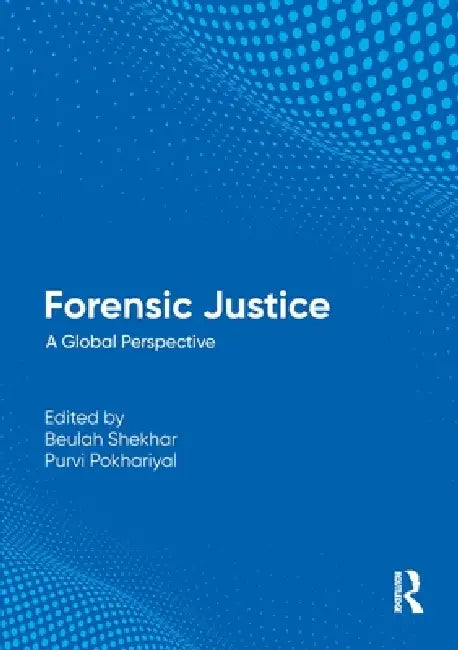 Forensic Justice: A Global Perspective by Beulah Shekhar