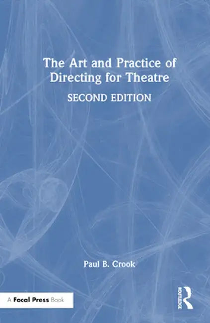 The Art and Practice of Directing for Theatre by Paul B. Crook