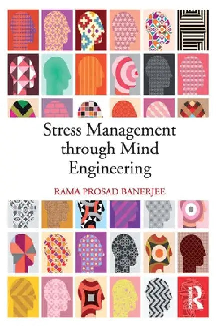 Stress Management Through Mind Engineering by Rama Prosad Banerjee