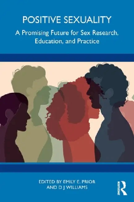 Positive Sexuality: A Promising Future for Sex Research, Education, and Practice by Emily E. Prior