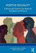 Positive Sexuality: A Promising Future for Sex Research, Education, and Practice by Emily E. Prior