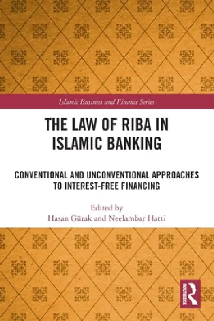 The Law of Riba in Islamic Banking: Conventional and Unconventional Approaches to Interest-Free Financing by Hasan Gürak