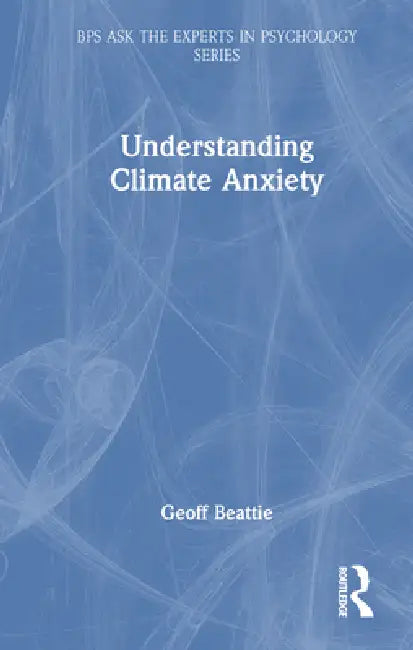 Understanding Climate Anxiety by Geoff Beattie