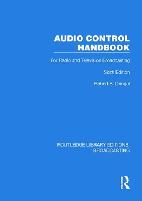 Audio Control Handbook: For Radio and Television Broadcasting by Robert S. Oringel
