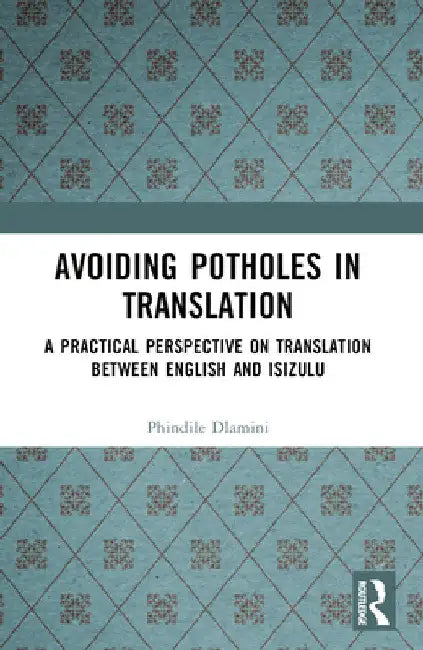 Avoiding Potholes in Translation: A Practical Perspective on Translation between English and isiZulu by Phindile Dlamini