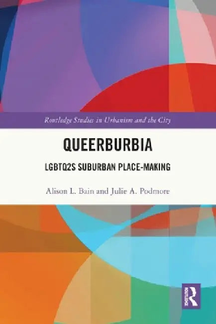 Queerburbia: LGBTQ2S Suburban Place-Making by Alison L. Bain, Julie A. Podmore