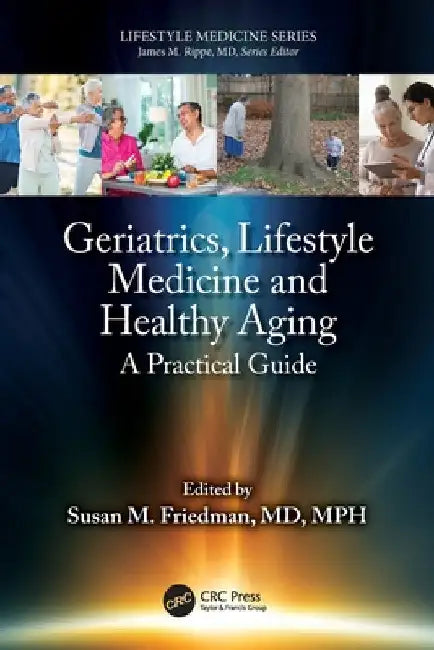 Geriatrics, Lifestyle Medicine and Healthy Aging: A Practical Guide by Susan M. Friedman