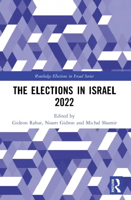 The Elections in Israel 2022 by Gideon Rahat, Noam Gidron, Michal Shamir