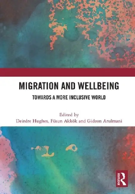 Migration and Wellbeing: Towards a More Inclusive World by Deirdre Hughes