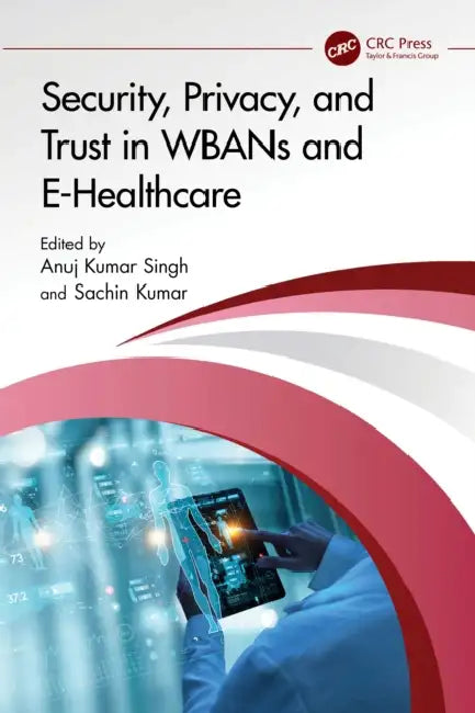 Security, Privacy, and Trust in WBANs and E-Healthcare by Anuj Kumar Singh