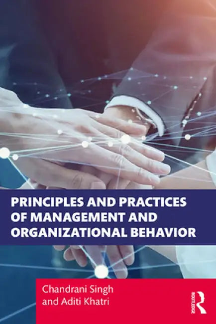 Principles and Practices of Management and Organizational Behavior by Chandrani Singh