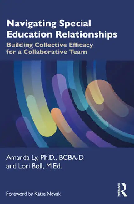 Navigating Special Education Relationships: Building Collective Efficacy for a Collaborative Team by Amanda Ly