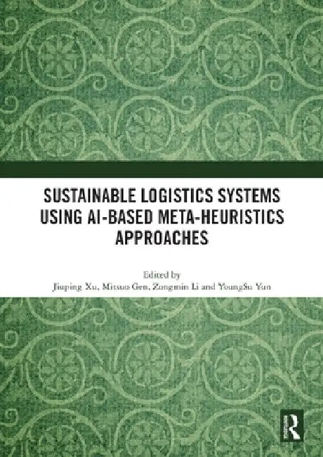 Sustainable Logistics Systems Using AI-based Meta-Heuristics Approaches by Jiuping Xu