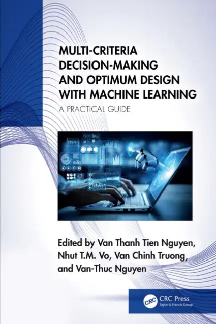 Multi-Criteria Decision-Making and Optimum Design with Machine Learning by Van Thanh Tien Nguyen