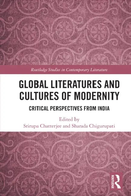 Global Literatures and Cultures of Modernity by Srirupa Chatterjee