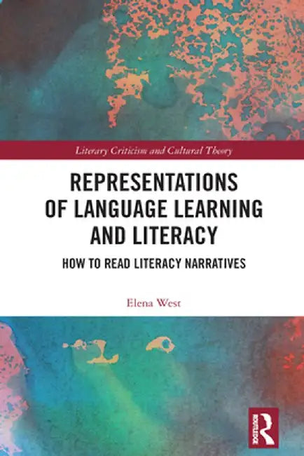 Representations of Language Learning and Literacy: How to Read Literacy Narratives by Elena West