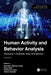 Human Activity and Behavior Analysis: Advances in Computer Vision and Sensors by MD Atiqur Rahman Ahad