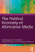The Political Economy of Alternative Media by Sandra Jeppesen, Emily Faubert, Iowyth Hezel Ulthiin