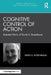 Cognitive Control of Action: Selected Works of David A. Rosenbaum by David a. Rosenbaum