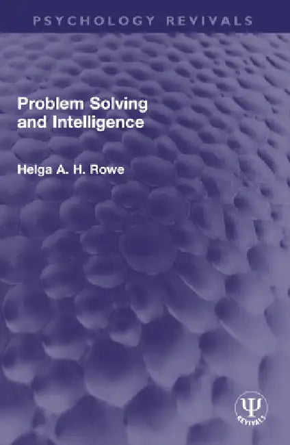 Problem Solving and Intelligence by Helga A. H. Rowe