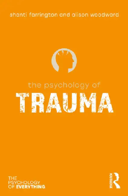 The Psychology of Trauma by Shanti Farrington