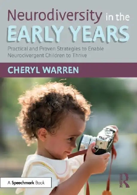 Neurodiversity in the Early Years: Practical and Proven Strategies to Enable Neurodivergent Children to Thrive by Cheryl Warren