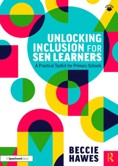 Unlocking Inclusion for Sen Learners: A Practical Toolkit for Primary Schools by Beccie Hawes