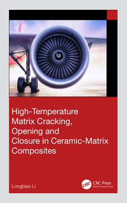 High-Temperature Matrix Cracking, Opening and Closure in Ceramic-Matrix Composites by Longbiao Li
