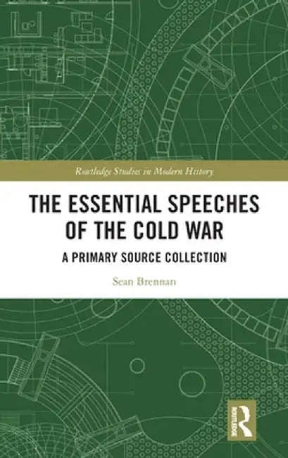 The Essential Speeches of the Cold War: A Primary Source Collection by Sean Brennan