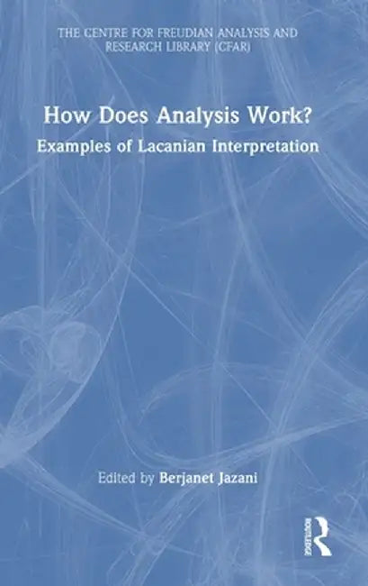How Does Analysis Work?: Examples of Lacanian Interpretation by Berjanet Jazani