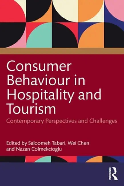 Consumer Behaviour in Hospitality and Tourism: Contemporary Perspectives and Challenges by Saloomeh Tabari
