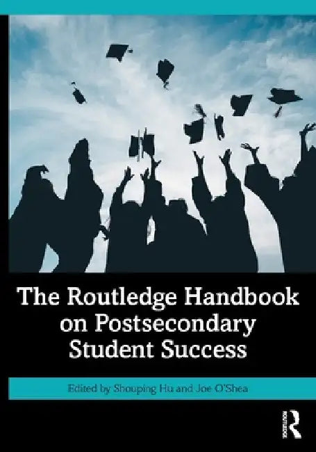 The Routledge Handbook on Postsecondary Student Success by Shouping Hu