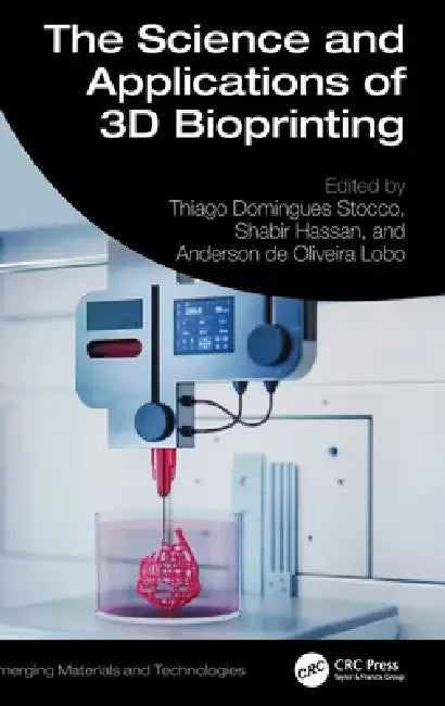 The Science and Applications of 3D Bioprinting by Thiago Domingues Stocco, Shabir Hassan, Anderson Oliveira Lobo