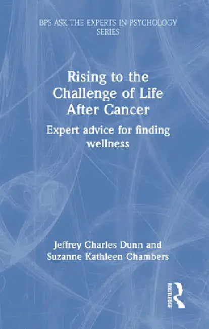 Rising to the Challenge of Life After Cancer: Expert Advice for Finding Wellness by Jeffrey Charles Dunn