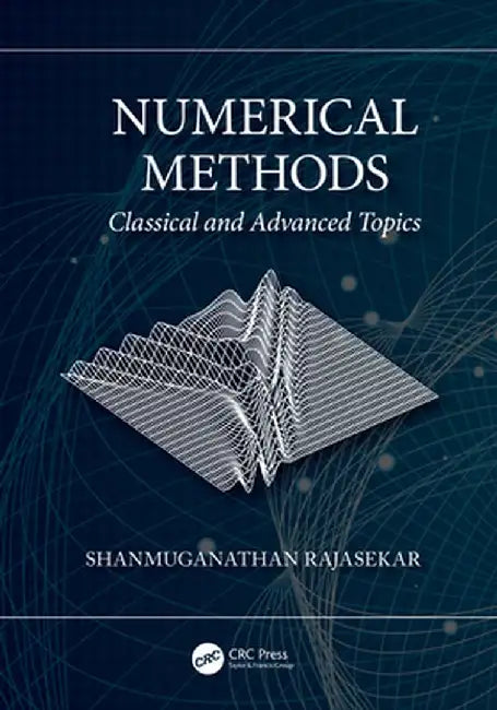 Numerical Methods: Classical and Advanced Topics by Shanmuganathan Rajasekar