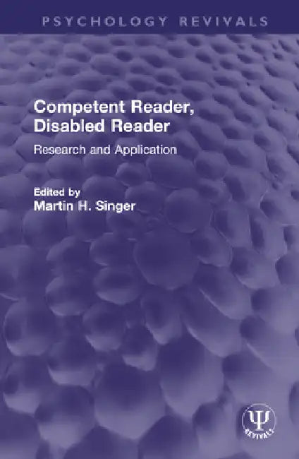 Competent Reader, Disabled Reader: Research and Application by Martin H. Singer