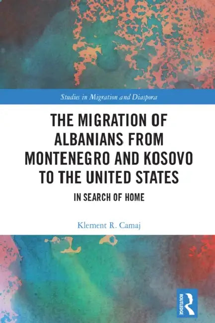 The Migration of Albanians from Montenegro and Kosovo to the United States by Klement R. Camaj