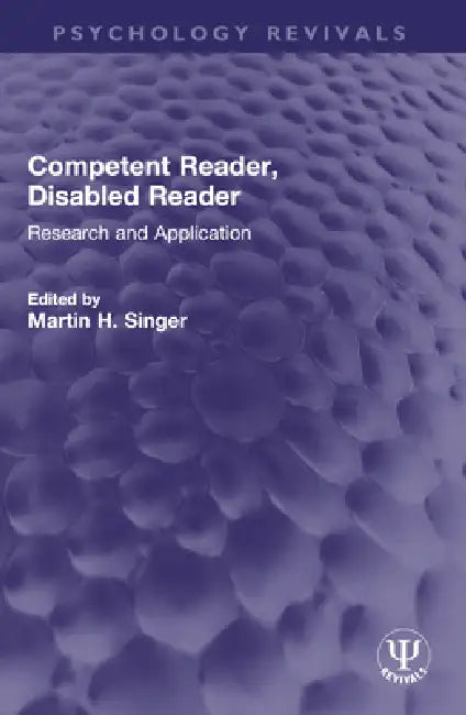 Competent Reader, Disabled Reader: Research and Application by Martin H. Singer