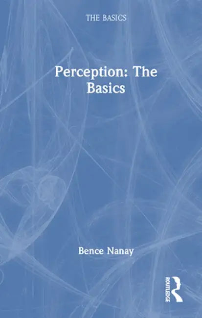 Perception: The Basics by Bence Nanay