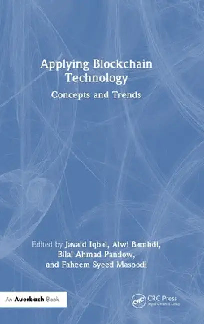 Applying Blockchain Technology: Concepts and Trends by Javaid Iqbal