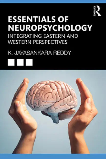 Essentials of Neuropsychology: Integrating Eastern and Western Perspectives by K. Jayasankara Reddy