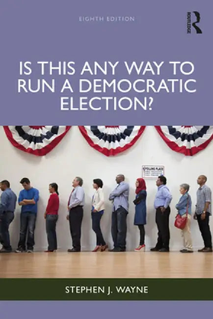 Is This Any Way to Run a Democratic Election? by Stephen J. Wayne