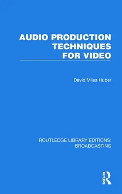 Audio Production Techniques for Video by David Miles Huber