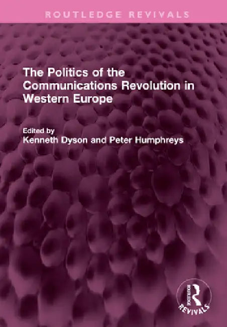 The Politics of the Communications Revolution in Western Europe by Kenneth Dyson