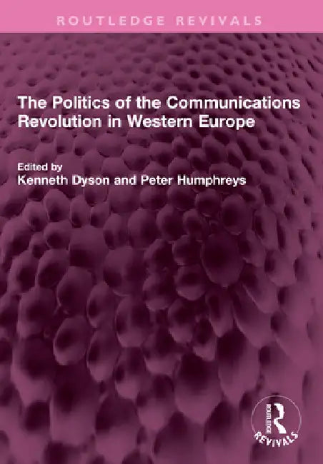 The Politics of the Communications Revolution in Western Europe by Kenneth Dyson